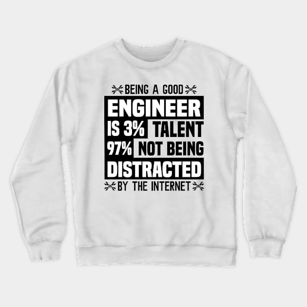 being a good engineer is 3 talent 97 not being distracted Crewneck Sweatshirt by luxembourgertreatable